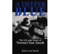 A Deeper Blue: The Life and Music of Townes Van Zandt