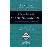 A Deeper Look at the Sermon on the Mount: Living Out the Way of Jesus: Twelve Sessions for Groups and Individuals