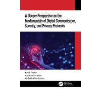 A Deeper Perspective On The Fundamentals Of Digital Communication, Security, And Privacy Protocols