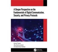 A Deeper Perspective on the Fundamentals of Digital Communication Security and Privacy Protocols by Pathan & AlSakib Khan International Islamic University Pathan AlSakib Khan International Islamic Uni