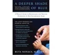 A Deeper Shade of Blue: A Woman's Guide to Recognizing and Treating Depression in Her Childbearing Years Nonacs, Ruta (Auteur)