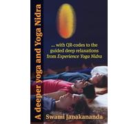 A deeper yoga and Yoga Nidra: with QR-codes to the guided deep relaxations from Experience Yoga Nidra