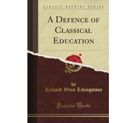 A Defence of Classical Education (Classic Reprint)