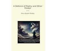 A Defence of Poetry and Other Essays