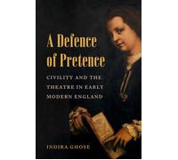A Defence of Pretence Civility and the Theatre in Early Modern England - Indira Ghose - Princeton University Press - ebook (ePub) - Livre