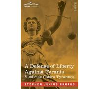 A Defense Of Liberty Against Tyrants - Vindiciae Contra Tyrannos