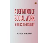 A definition of social work: A thesis in sociology
