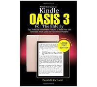 A Definitive Guide To Kindle Oasis 3 For The Elderly: Tips, Tricks And Some Hidden Features To Master Your 10th Generation Kindle Oasis And Fix Common Problems