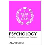 A Degree in a Book: Psychology: Everything You Need to Master the Subject