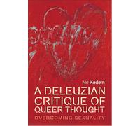 A Deleuzian Critique of Queer Thought: Overcoming Sexuality
