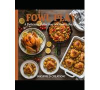 A Delicious Collection of 25 Chicken Recipes: Fowl Play