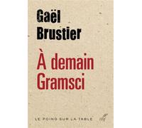 À demain, Gramsci Gauche française cherche désespérément peuple perdu - Gaël Brustier - Cerf - broché - Etude