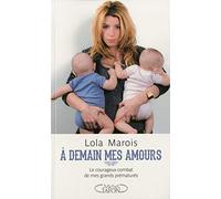 A demain mes amours. Le courageux combat de mes grands prématurés.