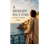 À demain peut-être… et autres histoires: Laure Nofel