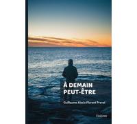 À demain peut-être - Guillaume Alexis Florent Prevel - Edilivre-Aparis - broché - Roman
