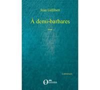 A demi-barbares Récits - Jean Gillibert - Orizons - broché - Roman