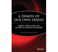 A Demon of Our Own Design: Markets, Hedge Funds, and the Perils of Financial Innovation