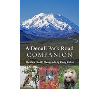 A Denali Park Road Companion: Adventure into the Alaska Wilderness
