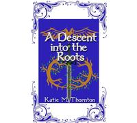 A Descent into the Roots: Book Three of Roots