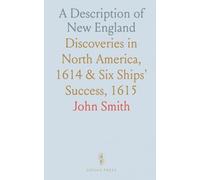 A Description of New England: Discoveries in North America, 1614 & Six Ships' Success, 1615