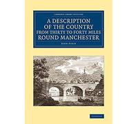 A Description Of The Country From Thirty To Forty Miles Round Manchester