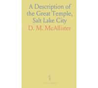 A Description of the Great Temple, Salt Lake City: And a Statement Concerning the Purposes for Which It Has Been Built
