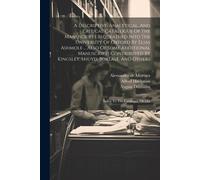 A Descriptive, Analytical, And Critical Catalogue Of The Manuscripts Bequeathed Into The University Of Oxford By Elias Ashmole ... Also Of Some Additional Manuscripts Contributed By Kingsley, Lhuyd, B