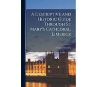 A Descriptive And Historic Guide Through St. Mary's Cathedral, Limerick