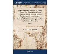 A Descriptive Catalogue of a General Collection of Ancient and Modern Engraved Gems Cameos as Well as Intaglios Taken From the Most Celebrated Cabinets in Rudolf Erich RaspeRudolf Erich Raspe (Auteur)
