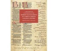 A Descriptive Catalogue of the Hebrew Manuscripts of Corpus Christi College, Oxford - [Version Originale] Peter E Pormann (Auteur)