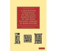 A Descriptive Catalogue of the Latin Manuscripts in the John Rylands Library at Manchester | M. R. James M. R. James (Auteur)