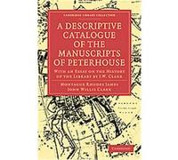 A Descriptive Catalogue of the Manuscripts in the Library of Peterhouse, Cambridge Library Collection - Cambridge John Willis Clark, Montague Rhodes James (Auteur)