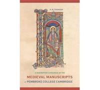 A Descriptive Catalogue of the Medieval Manuscripts of Pembroke College Cambridge by Rodney M Thomson Rodney M Thomson (Auteur)