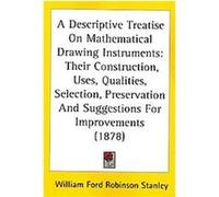 A Descriptive Treatise On Mathematical Drawing Instruments William Ford Robinson Stanley (Auteur)