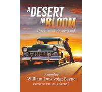 A Desert in Bloom: The best road trips never end.