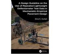 A Design Guideline on the Use of Repeated Lightweight Deflectometer Test Data in Mechanistic-Empirical Pavement Design - Dina K. Kuttah - CRC Press - ebook (ePub) - Livre