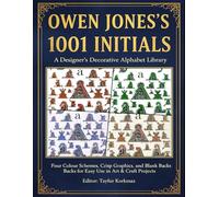 A Designer's Decorative Alphabet Library: Owen Jones's 1001 Illuminated Letters, Initials and Monograms: Four Colour Schemes, Crisp Graphics, and Blank Backs for Easy Use in Art Craft Projects