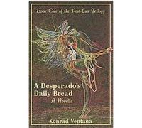 A Desperado's Daily Bread Konrad Ventana (Auteur)