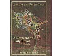 A Desperado's Daily Bread Konrad Ventana (Auteur)