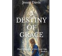 A Destiny of Grace: The Chronicles of the Great Oak: Book IV