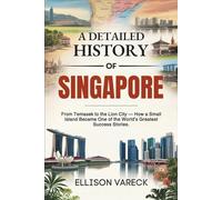 A Detailed History of Singapore: From Temasek to the Lion City: How a Small Island Became One of the World’s Greatest Success Stories.
