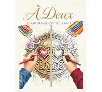 A Deux | Coloriage en couple: Le livre de coloriage à compléter ensemble | 50 illustrations à deux moitiés pour créer une oeuvre unique | Cadeau couple original Saint Valentin, anniversaire, mariage