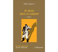 À deux dans la cabane Roman - Gilbert Gbessaya - L'harmattan - broché - Roman