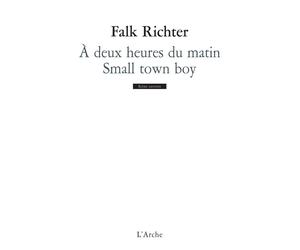 À deux heures du matin / Small town boy A deux heures du matin - Falk Richter - Arche - broché - Théâtre