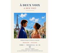 À DEUX VOIX - A DUE VOCI (FRANÇAIS · ITALIANO) TOME 1: METHODE BILINGUE EN CHANSONS ORIGINALES POETIQUES ET ALTERNEES POUR APPRENDRE EN CHANTANT