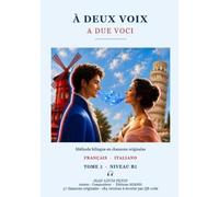 À DEUX VOIX A DUE VOCI (FRANÇAIS · ITALIANO) TOME 2: METHODE BILINGUE EN CHANSONS ORIGINALES POETIQUES ET ALTERNEES POUR APPRENDRE EN CHANTANT