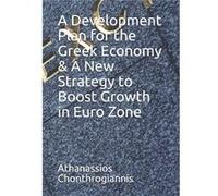 A Development Plan for the Greek Economy amp A New Strategy to Boost Growth in Euro Zone by Athanassios Chonthrogiannis Paperback Book Athanassios Chonthrogiannis (Auteur)