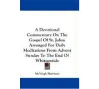 A Devotional Commentary on the Gospel of St. John: Arranged for Daily Meditations from Advent Sunday to the End of Whitsuntide Harrison, McVeigh (Auteur)