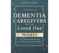 A Devotional for Dementia Caregivers and Their Loved One: 90 Days of Shared Morning and Evening Readings