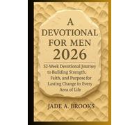 A Devotional for Men 2026: 52-Week Devotional Journey to Building Strength, Faith, and Purpose for Lasting Change in Every Area of Life